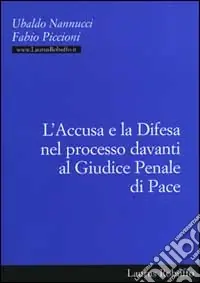 L‘accusa e la difesa nel processo davanti al giudice penale di pace Vendita Finale