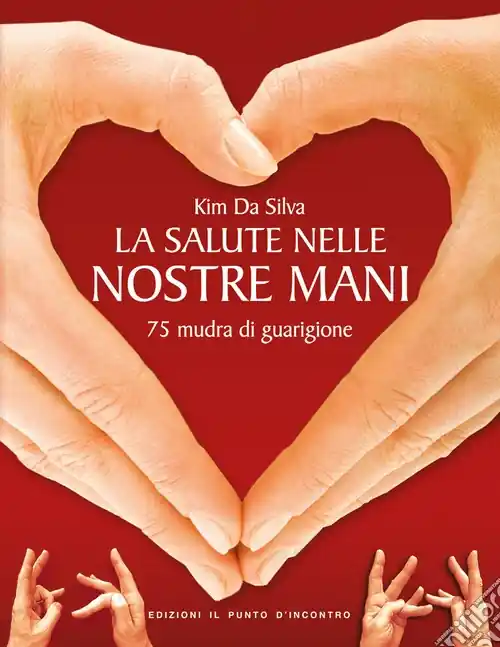 La salute nelle nostre mani. 75 mudra di guarigione Esclusivo