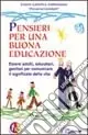 Pensieri per una buona educazione. Essere adulti, educatori, genitori per comunicare il significato della vita Offerta Limitata
