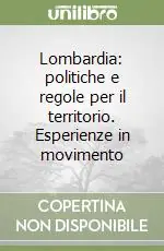 Lombardia politiche e regole per il territorio. Esperienze in movimento Offerta