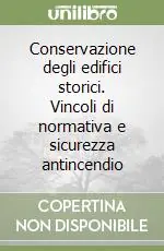 Compra Adesso Conservazione degli edifici storici. Vincoli di normativa e sicurezza antincendio