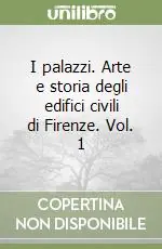 Prezzo Conveniente I palazzi. Arte e storia degli edifici civili di Firenze. Vol. 1