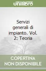 Scelto Dai Clienti Servizi generali di impianto. Vol. 2 Teoria