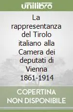 Promozione Esclusiva La rappresentanza del Tirolo italiano alla Camera dei deputati di Vienna 1861-1914