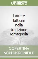 Novità Latte e latticini nella tradizione romagnola