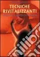 Tecniche rivitalizzanti. Guida pratica al benessere fisico e mentale Occasione Imperdibile