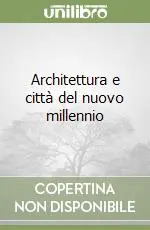 Architettura e città del nuovo millennio Miglior Prezzo