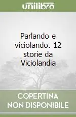 Parlando e viciolando. 12 storie da Viciolandia Offerta Limitata