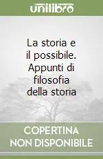 La storia e il possibile. Appunti di filosofia della storia Nuovo Arrivo