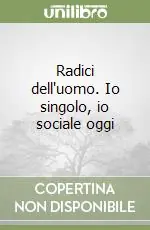 Prezzo Di Fabbrica Radici dell‘uomo. Io singolo, io sociale oggi