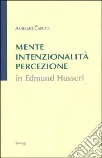 Mente, intenzionalità, percezione in Edmund Husserl Soddisfatti O Rimborsati