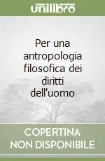 Prezzo Di Fabbrica Per una antropologia filosofica dei diritti dell‘uomo