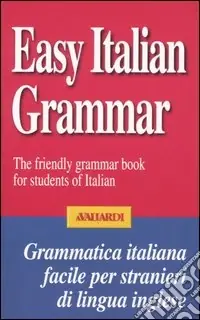 Easy Italian grammar. The friendly grammar book for students of Italian Nuova Collezione