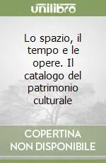Vendita Finale Lo spazio, il tempo e le opere. Il catalogo del patrimonio culturale