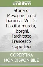 Promozione Esclusiva Storia di Mesagne in età barocca. Vol. 2 La città murata, i borghi, l‘architetto Francesco Capodieci