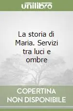 Sconto La storia di Maria. Servizi tra luci e ombre
