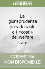 Acquista Ora La giurisprudenza previdenziale e i «costi» del welfare state