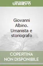 Professionale Giovanni Albino. Umanista e storiografo