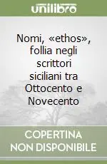 Nomi, «ethos», follia negli scrittori siciliani tra Ottocento e Novecento Offerta Limitata