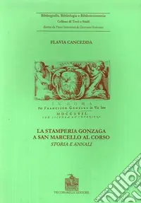 Popolare La stamperia Gonzaga a San Marcello al Corso. Storia ed annali (Roma, 1704-1719)