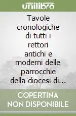 Bestseller Tavole cronologiche di tutti i rettori antichi e moderni delle parrocchie della diocesi di Siena sino all‘anno 1872