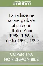 La radiazione solare globale al suolo in Italia. Anni 1998, 1999 e media 1994, 1999 Novità