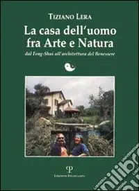 La casa dell‘uomo fra arte e natura. Dal feng-shui all‘architettura del benessere Non Perdere