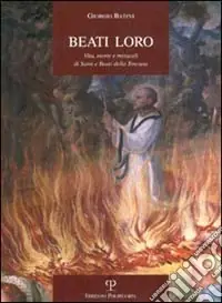 Prezzo Scontato Beati loro. Vita, morte e miracoli di santi e beati della Toscana