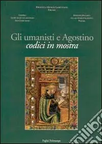 Gli umanisti e Agostino. Codici in mostra. Catalogo della mostra (Firenze, 2001-2002) Soddisfatti O Rimborsati