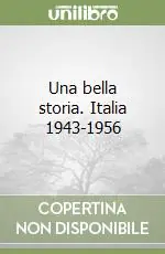 Una bella storia. Italia 1943-1956 Consegna Rapida