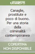 Canaglie, prostitute e poco di buono. Per una storia della criminalità contemporanea Ultimissimo Modello