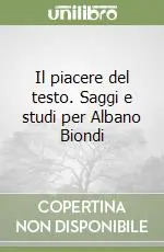 Il piacere del testo. Saggi e studi per Albano Biondi Compra Adesso