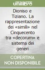 Ultimissimo Modello Dioniso e Tiziano. La rappresentazione dei «simili» nel Cinquecento tra «decorum» e sistema dei generi