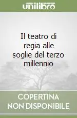 Esclusivo Il teatro di regia alle soglie del terzo millennio