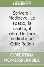 Scrivere il Medioevo. Lo spazio, la santità, il cibo. Un libro dedicato ad Odile Redon Promozione Esclusiva