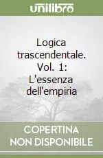 Logica trascendentale. Vol. 1 L‘essenza dell‘empiria Super Prezzo