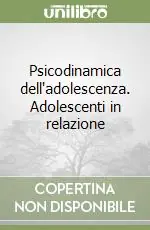 Psicodinamica dell‘adolescenza. Adolescenti in relazione Prezzo Scontato