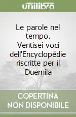 Le parole nel tempo. Ventisei voci dell‘Encyclopédie riscritte per il Duemila Prezzo Scontato