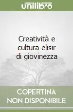 Promozione Creatività e cultura elisir di giovinezza