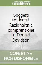 Affare Soggetti sottintesi. Razionalità e comprensione in Donald Davidson