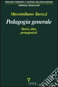 Pedagogia generale. Storie, idee, protagonisti Nuova Collezione