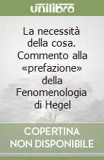 Non Perdere La necessità della cosa. Commento alla «prefazione» della Fenomenologia di Hegel