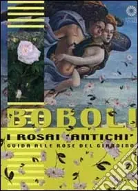 Professionale Boboli. I rosai «antichi». Guida alle rose del giardino. Ediz. illustrata