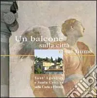 Popolare Un balcone sulla città e sul fiume. Sant‘Agostino e Santa Cristina sulla Costa a Firenze. Ediz. illustrata