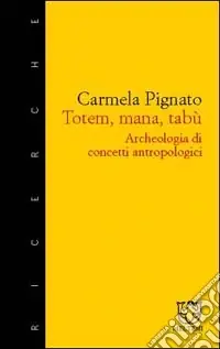 Totem, mana, tabù. Archeologia di concetti antropologici Reso Gratuito
