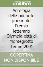 Antologia delle più belle poesie del Premio letterario Olympia città di Montegrotto Terme 2001 Prezzo Ridotto