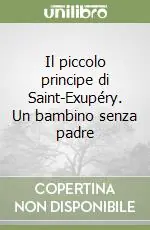 Offerta Speciale Il piccolo principe di Saint-Exupéry. Un bambino senza padre