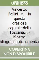 Vincenzo Bellini. «... in questa graziosa capitale della Toscana...» Mostra bibliografico-documentaria Super Prezzo