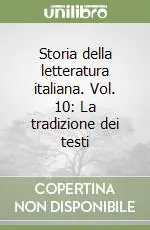 Soddisfatti O Rimborsati Storia della letteratura italiana. Vol. 10 La tradizione dei testi