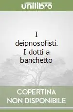 I deipnosofisti. I dotti a banchetto Compra Online